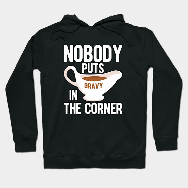 Nobody Puts Gravy in the Corner Hoodie by Mclickster